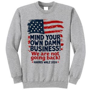 Harris Walz Mind Your Own Damn Business WeRe Not Going Back Sweatshirt