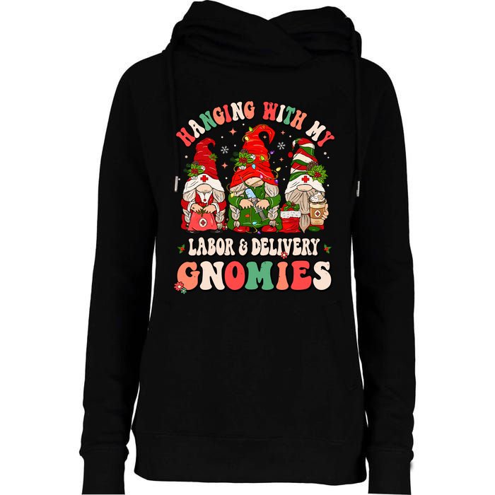 Hanging With My Labor & Delivery Gnomies Christmas L&D Nurse Womens Funnel Neck Pullover Hood