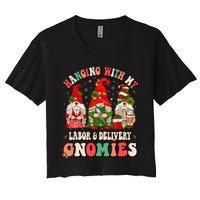 Hanging With My Labor & Delivery Gnomies Christmas L&D Nurse Women's Crop Top Tee