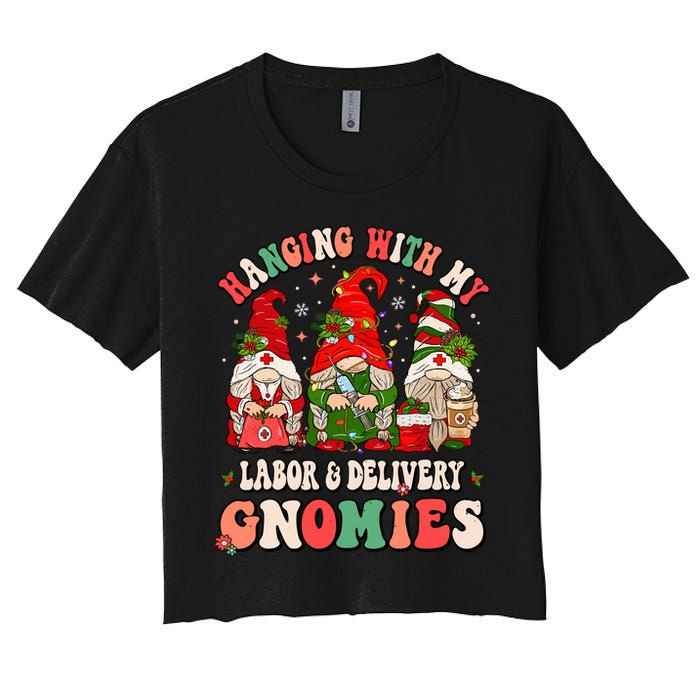 Hanging With My Labor & Delivery Gnomies Christmas L&D Nurse Women's Crop Top Tee