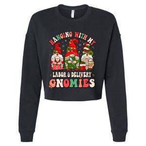 Hanging With My Labor & Delivery Gnomies Christmas L&D Nurse Cropped Pullover Crew