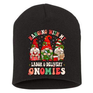 Hanging With My Labor & Delivery Gnomies Christmas L&D Nurse Short Acrylic Beanie