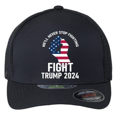 He Will Never Stop Fighting To Save America Fight Trump 2024 Flag Flexfit Unipanel Trucker Cap