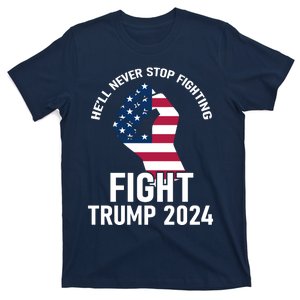 He Will Never Stop Fighting To Save America Fight Trump 2024 Flag T-Shirt