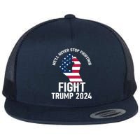 He Will Never Stop Fighting To Save America Fight Trump 2024 Flag Flat Bill Trucker Hat