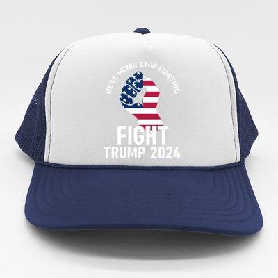 He Will Never Stop Fighting To Save America Fight Trump 2024 Flag Trucker Hat