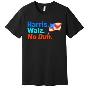 Harris Walz No Duh Kamala Harris Tim Walz Humor Premium T-Shirt