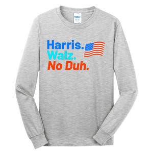 Harris Walz No Duh Tall Long Sleeve T-Shirt