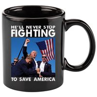 He Will Never Stop Fighting To Save America Donald Trump 11oz C Handle Ceramic Mug