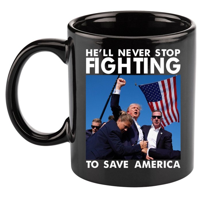 He Will Never Stop Fighting To Save America Donald Trump 11oz C Handle Ceramic Mug