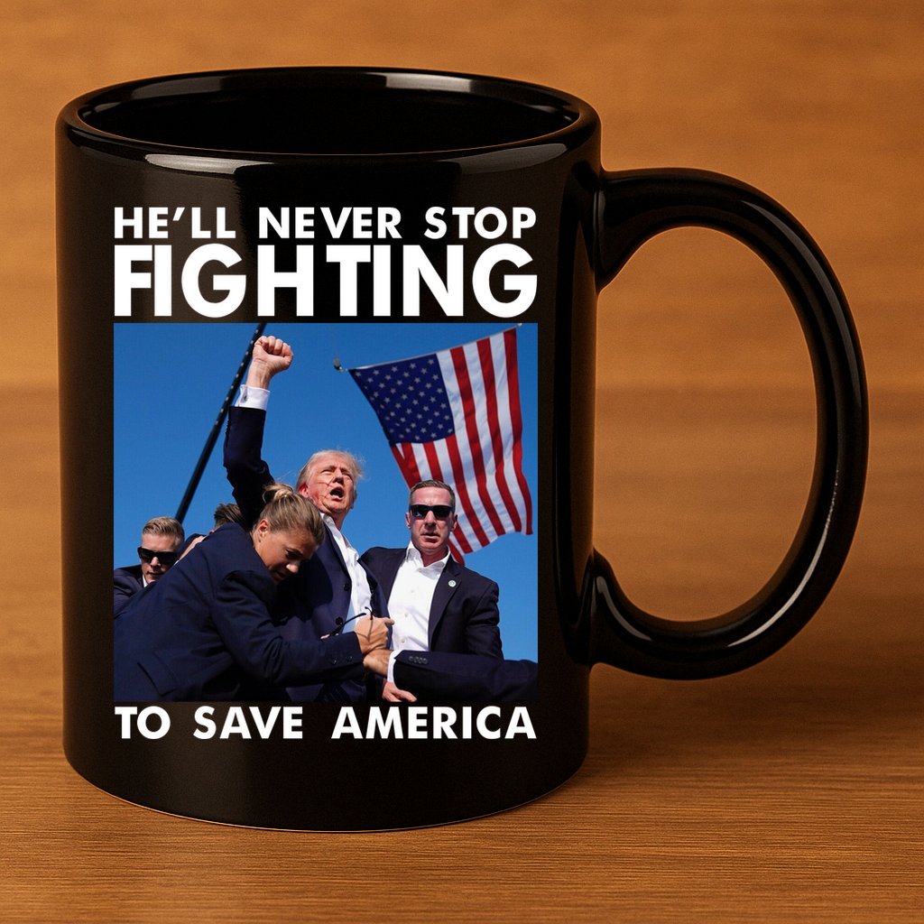 He Will Never Stop Fighting To Save America Donald Trump 11oz C Handle Ceramic Mug