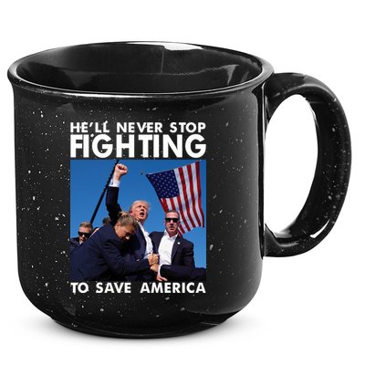 He Will Never Stop Fighting To Save America Donald Trump 15oz Campfire Ceramic Mug