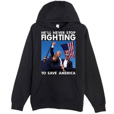 He Will Never Stop Fighting To Save America Donald Trump Premium Pullover Hoodie
