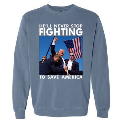 He Will Never Stop Fighting To Save America Donald Trump Garment-Dyed Sweatshirt