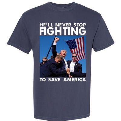 He Will Never Stop Fighting To Save America Donald Trump Garment-Dyed Heavyweight T-Shirt