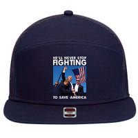 He Will Never Stop Fighting To Save America Donald Trump 7 Panel Mesh Trucker Snapback Hat