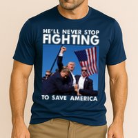 He Will Never Stop Fighting To Save America Donald Trump Performance Shirt