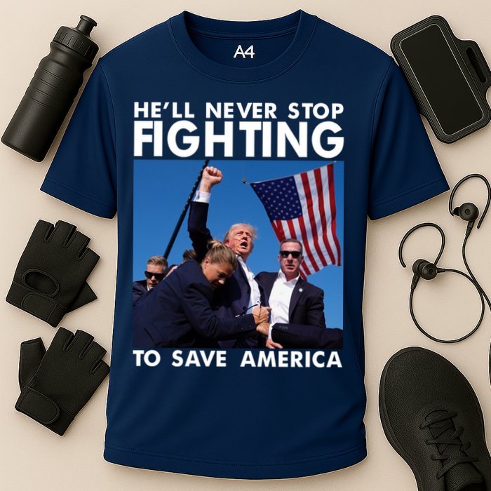He Will Never Stop Fighting To Save America Donald Trump Performance Shirt