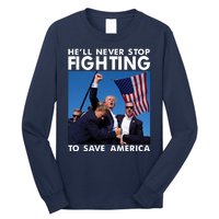 He Will Never Stop Fighting To Save America Donald Trump Long Sleeve Shirt