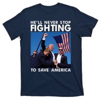 He Will Never Stop Fighting To Save America Donald Trump T-Shirt