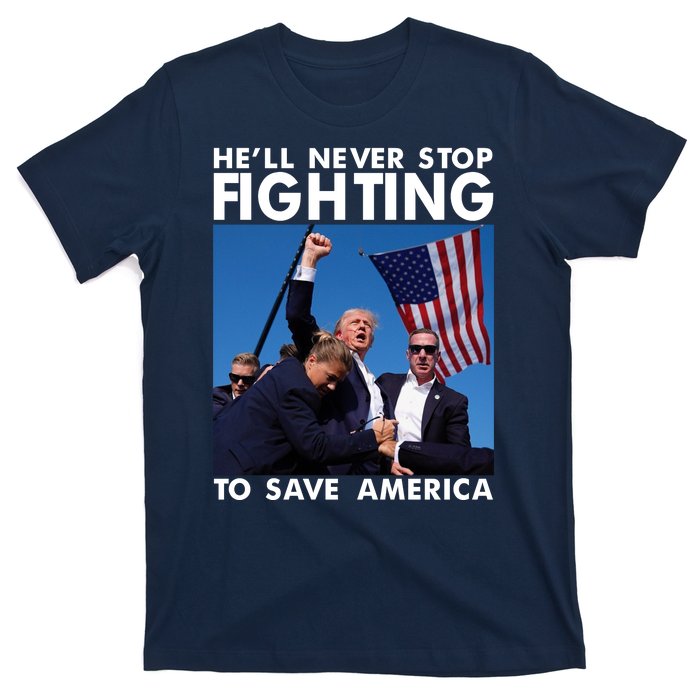 He Will Never Stop Fighting To Save America Donald Trump T-Shirt