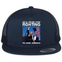 He Will Never Stop Fighting To Save America Donald Trump Flatbill Hat