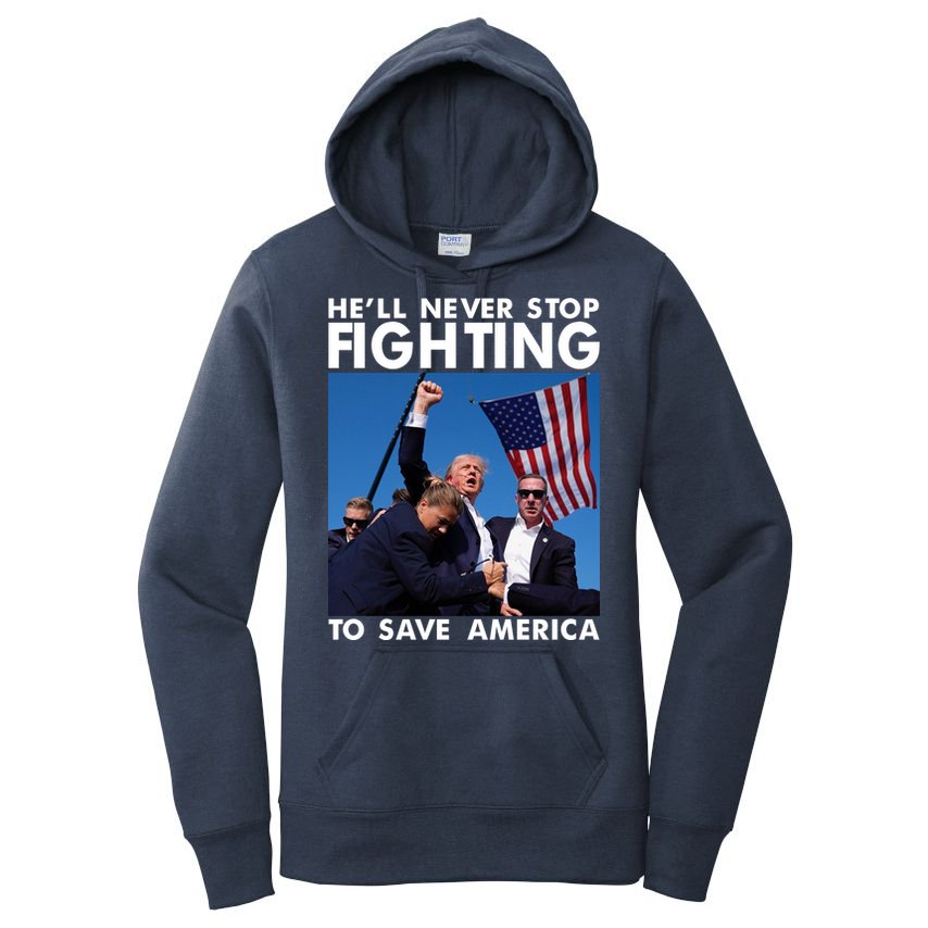 He Will Never Stop Fighting To Save America Donald Trump Women's Pullover Hoodie