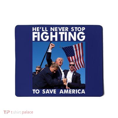 He Will Never Stop Fighting To Save America Donald Trump Mousepad