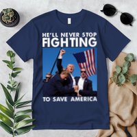 He Will Never Stop Fighting To Save America Donald Trump Premium T-Shirt