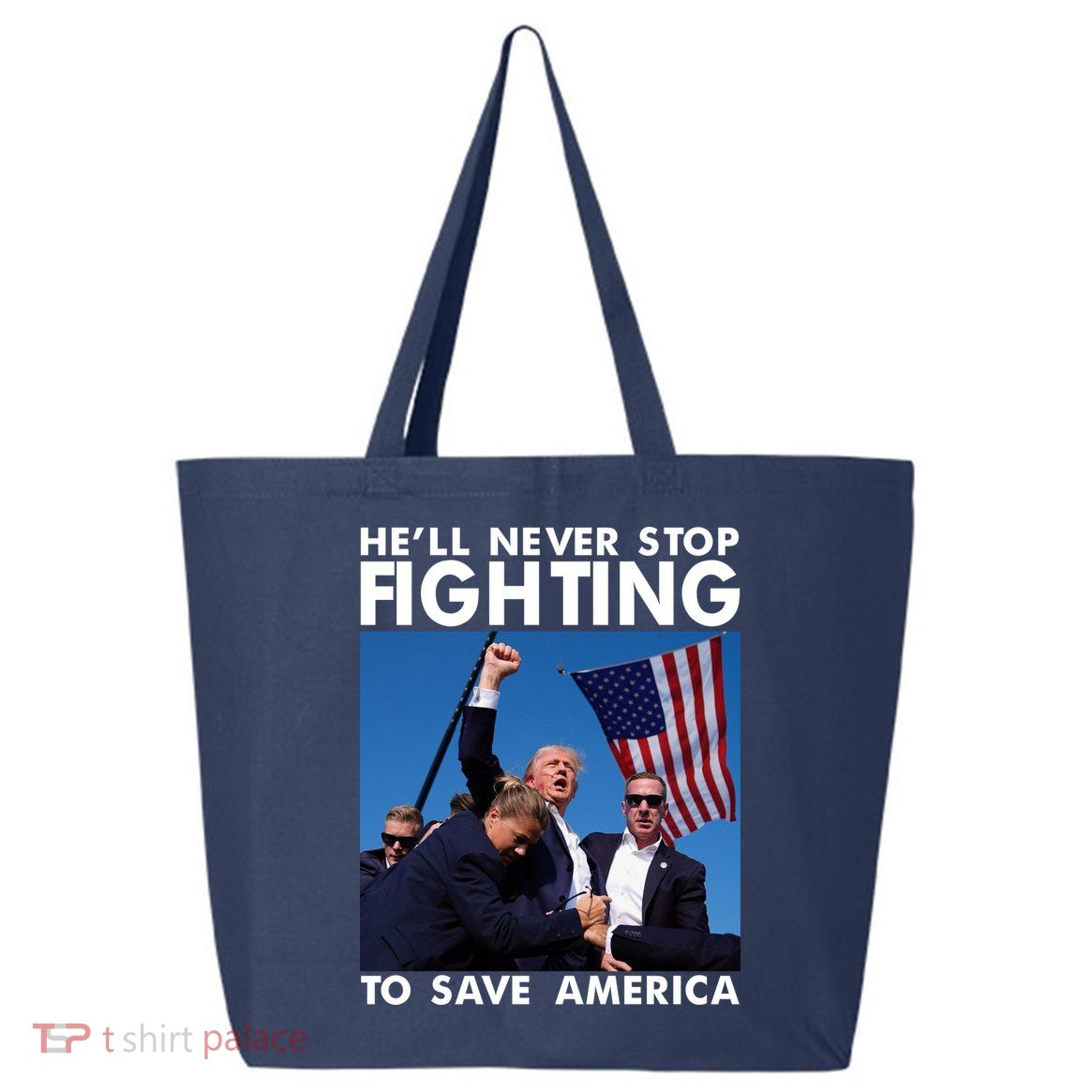 He Will Never Stop Fighting To Save America Donald Trump 25L Jumbo Tote