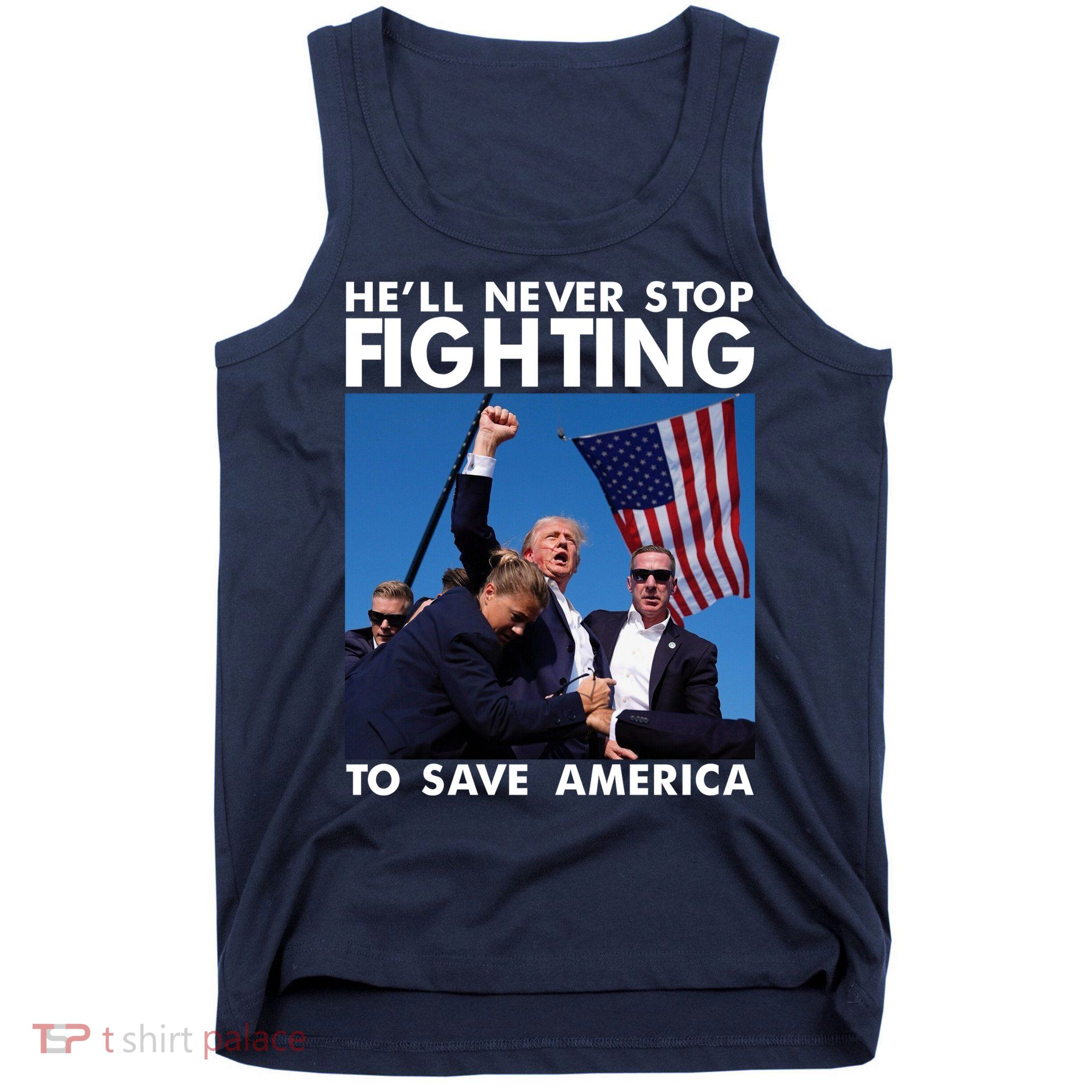 He Will Never Stop Fighting To Save America Donald Trump Tank Top