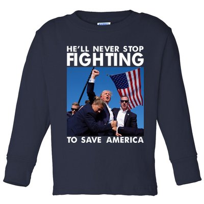He Will Never Stop Fighting To Save America Donald Trump Toddler Long Sleeve Shirt