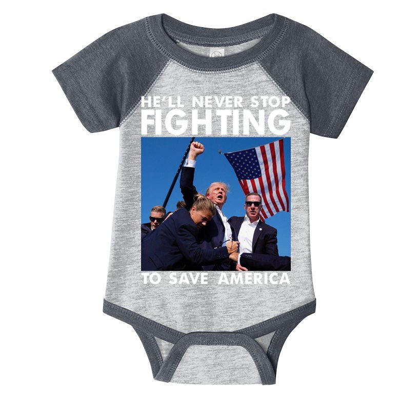 He Will Never Stop Fighting To Save America Donald Trump Infant Baby Jersey Bodysuit