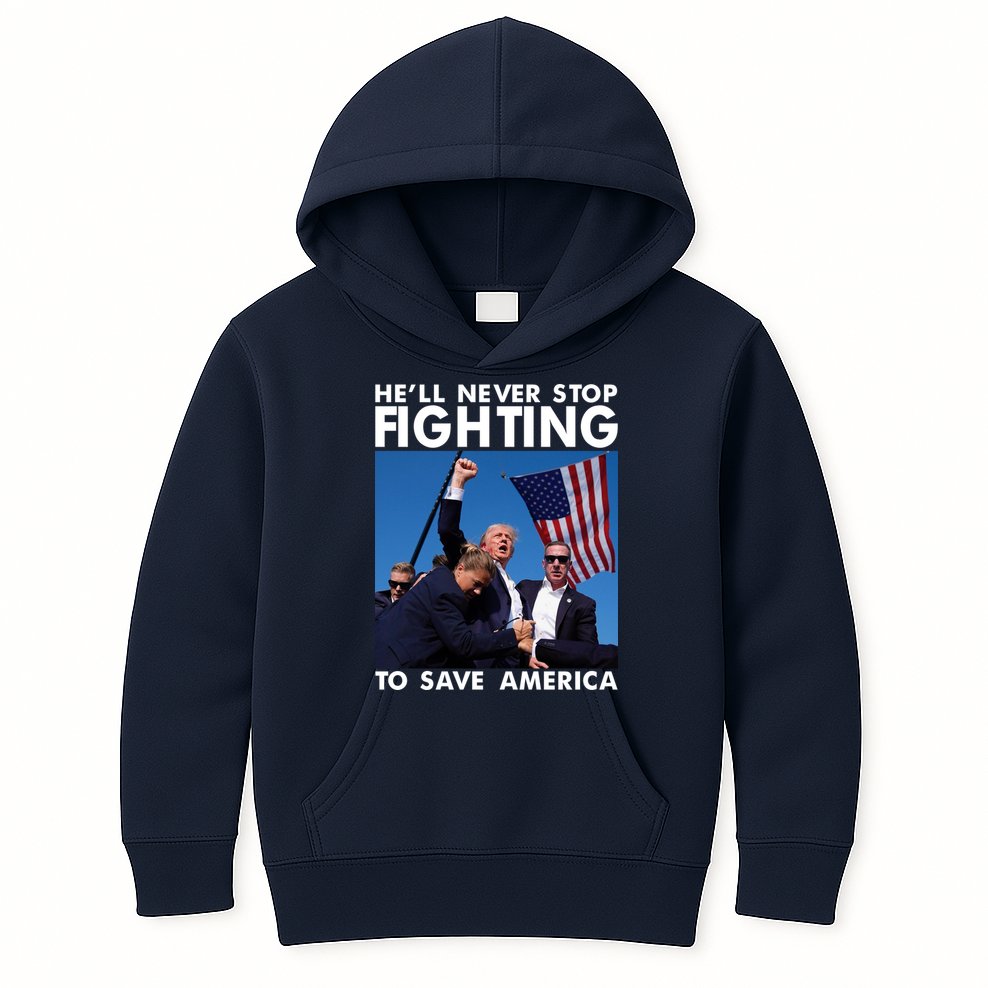 He Will Never Stop Fighting To Save America Donald Trump Kids Hoodie