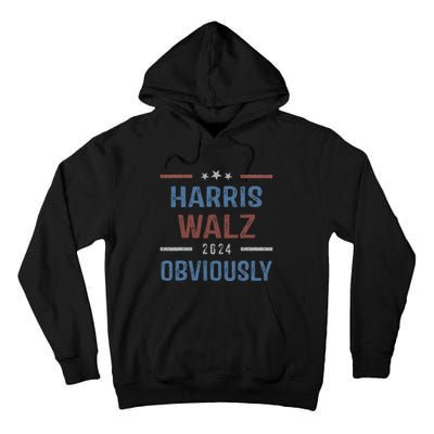 Harris Walz Obviously 2024 Harris Tim Walz Waltz 2024 Tall Hoodie