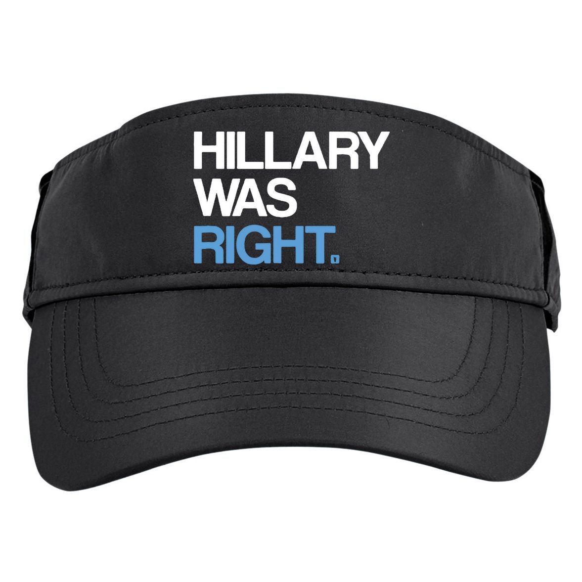 Hillary Was Right Liberal Democrat Adult Drive Performance Visor