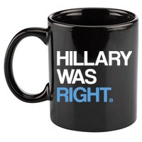 Hillary Was Right Liberal Democrat 11oz C Handle Ceramic Mug