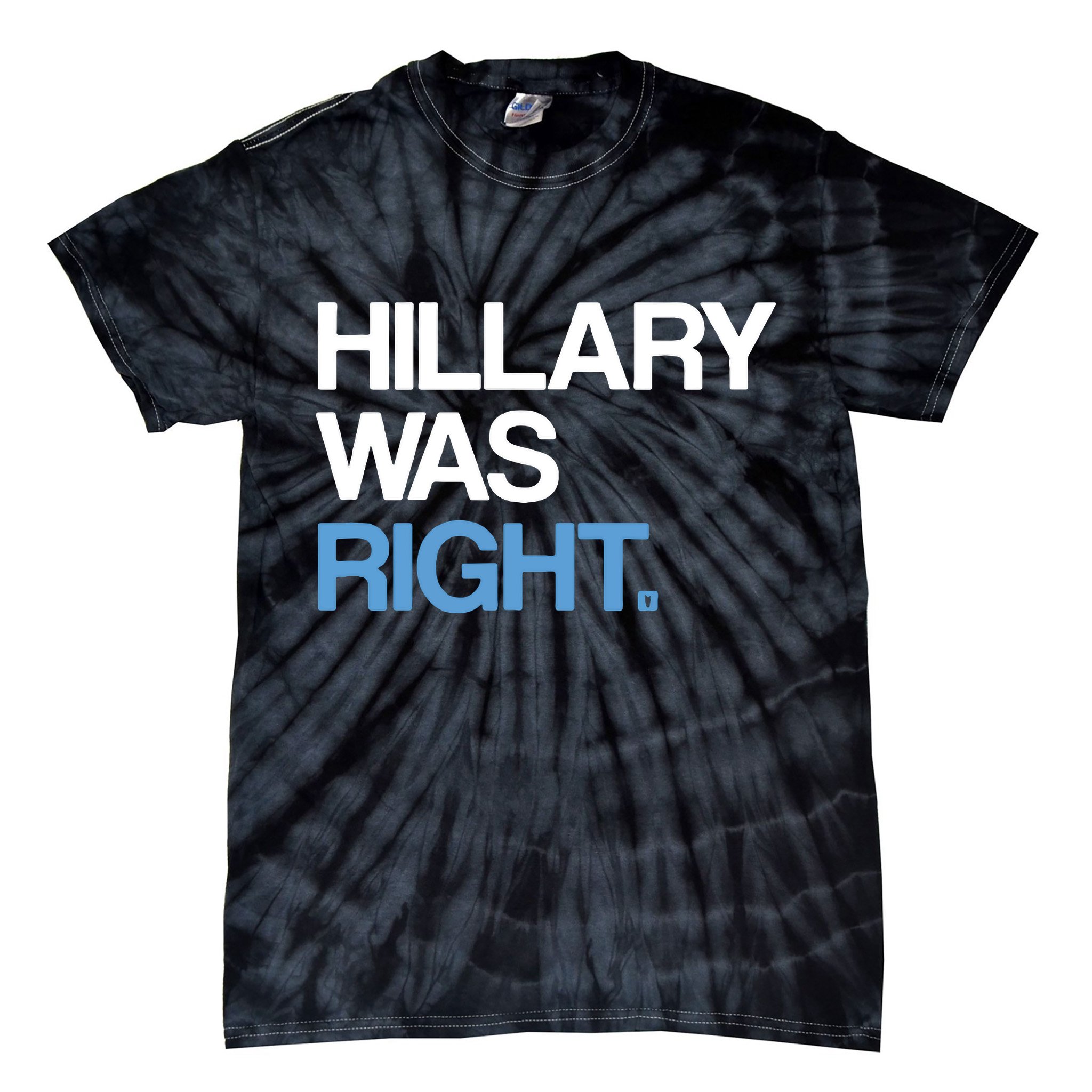 Hillary Was Right Liberal Democrat Tie-Dye T-Shirt
