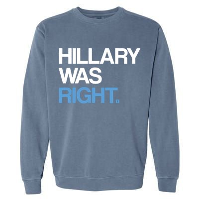 Hillary Was Right Liberal Democrat Garment-Dyed Sweatshirt