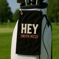Hey (With Rizz) Golf Towel