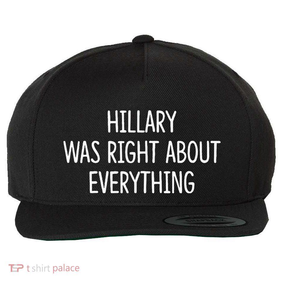 Hillary Was Right About Everything Wool Snapback Cap