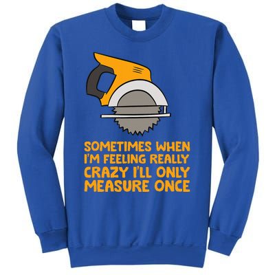 Handyman Woodworker Sometimes Measure Once Carpenter Saw Sweatshirt