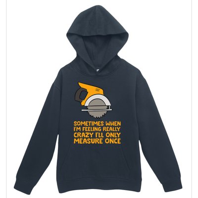 Handyman Woodworker Sometimes Measure Once Carpenter Saw Urban Pullover Hoodie