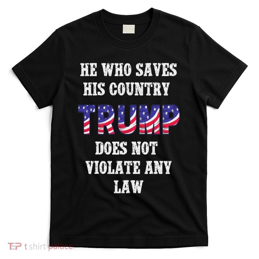He Who Saves His Country Does Not Violate Any Law T-Shirt