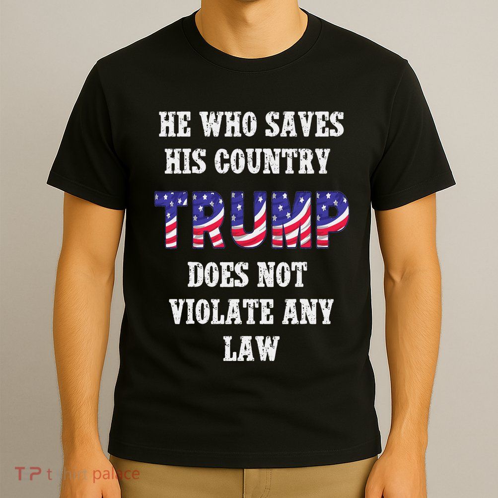 He Who Saves His Country Does Not Violate Any Law T-Shirt