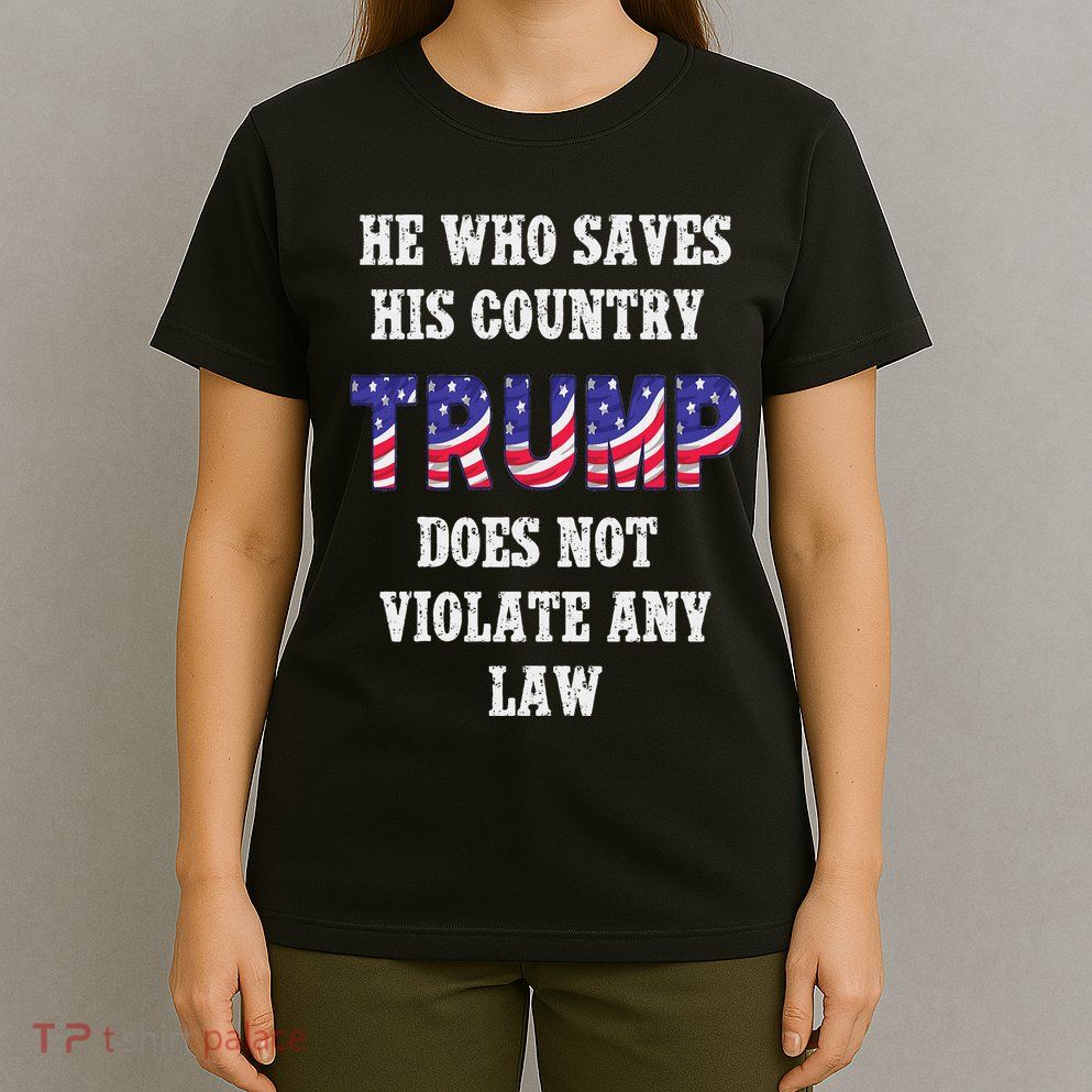 He Who Saves His Country Does Not Violate Any Law T-Shirt