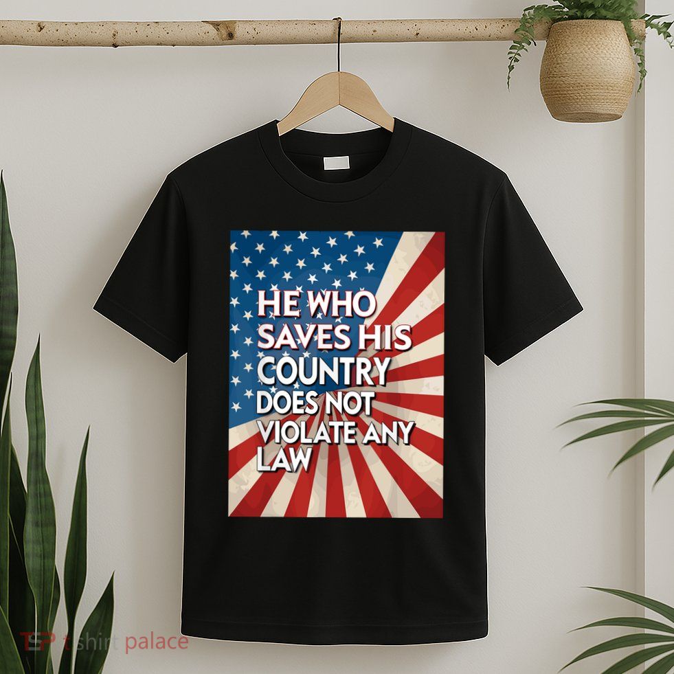 He Who Saves His Country Does Not Violate Any Law T-Shirt
