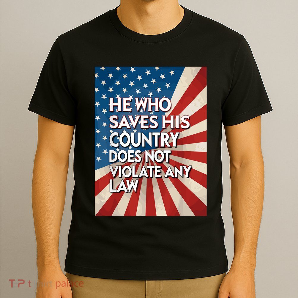He Who Saves His Country Does Not Violate Any Law T-Shirt