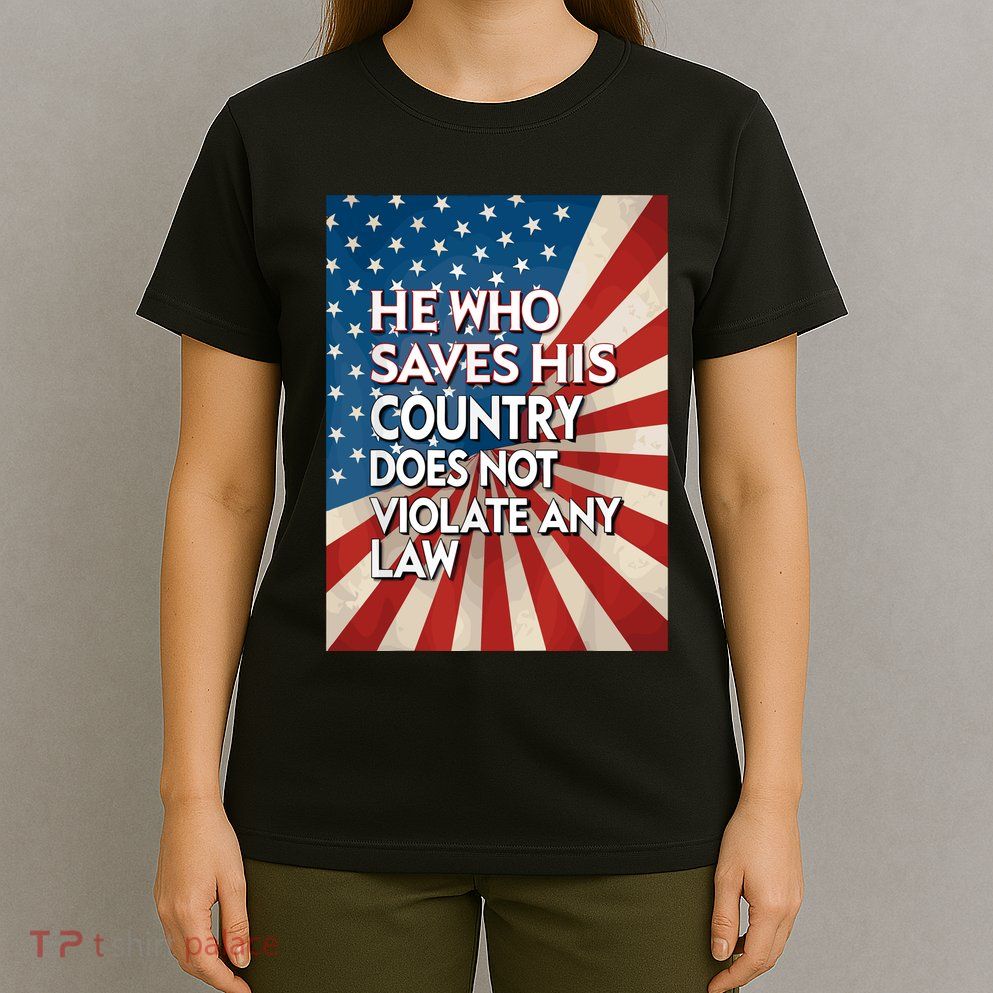 He Who Saves His Country Does Not Violate Any Law T-Shirt