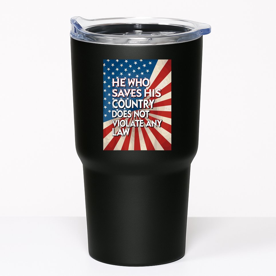 He Who Saves His Country Does Not Violate Any Law Tumbler